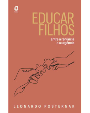 EDUCAR FILHOS: ENTRE A RENÚNCIA E A URGÊNCIA