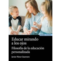 EDUCAR MIRANDO A LOS OJOS - FILOSOFÍA DE LA EDUCACIÓN PERSONALIZADA