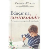 Educar na curiosidade: A criança como protagonista da sua educação