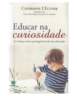 Educar na curiosidade: A criança como protagonista da sua educação