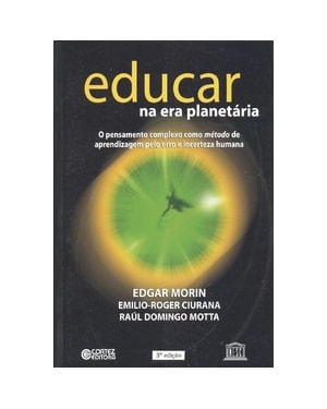EDUCAR NA ERA PLANETÁRIA: O PENSAMENTO COMPLEXO COMO MÉTODO DE APRENDIZAGEM PELO ERRO E INCERTEZA