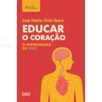 Educar o coração: O aprendizado da vida