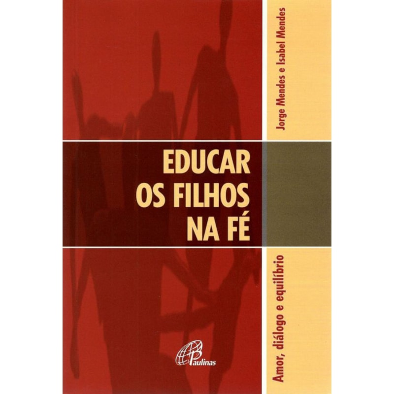 EDUCAR OS FILHOS NA FÉ: AMOR, DIÁLOGO E EQUILÍBRIO