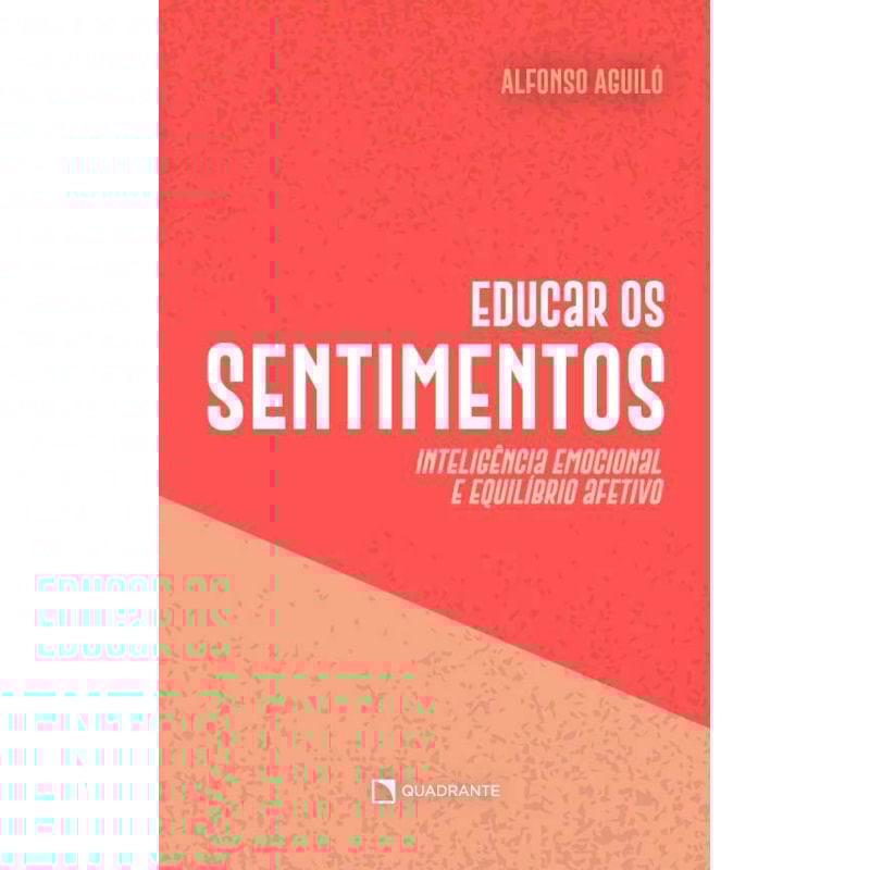 EDUCAR OS SENTIMENTOS: INTELIGÊNCIA EMOCIONAL E EQUILÍBRIO AFETIVO