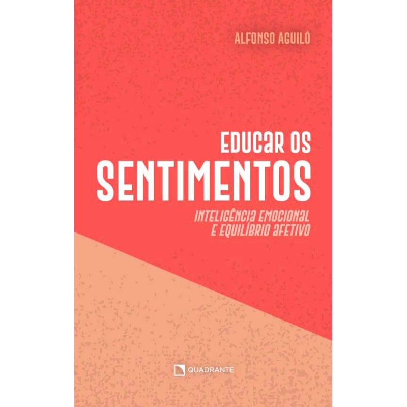 EDUCAR OS SENTIMENTOS: INTELIGÊNCIA EMOCIONAL E EQUILÍBRIO AFETIVO