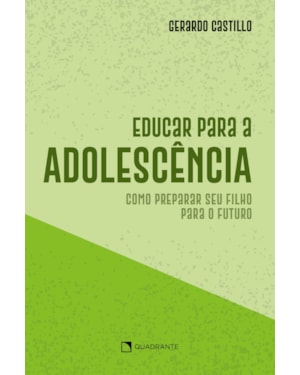 EDUCAR PARA A ADOLESCÊNCIA: COMO PREPARAR SEU FILHO PARA O FUTURO