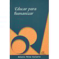 EDUCAR PARA HUMANIZAR