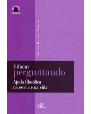 Educar perguntando: ajuda filosófica na escola e na vida