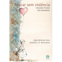 EDUCAR SEM VIOLÊNCIA: CRIANDO FILHOS SEM PALMADAS