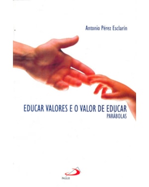 EDUCAR VALORES E O VALOR DE EDUCAR - PARABOLAS