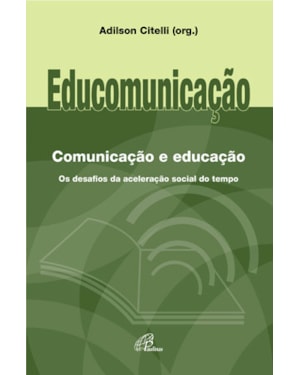 Educomunicação: comunicação e educação: os desafios da aceleração social do tempo