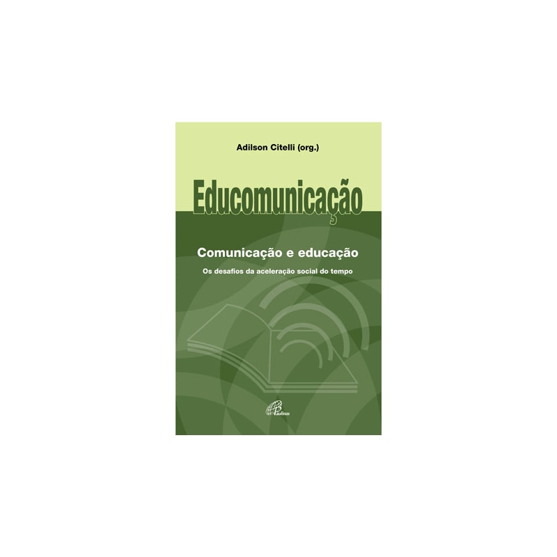 Educomunicação: comunicação e educação: os desafios da aceleração social do tempo