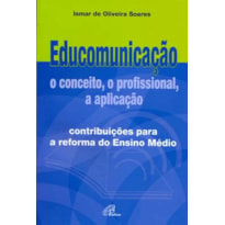 EDUCOMUNICAÇÃO: O CONCEITO, O PROFISSIONAL, A APLICAÇÃO: CONTRIBUIÇÕES PARA A REFORMA DO ENSINO MÉDIO