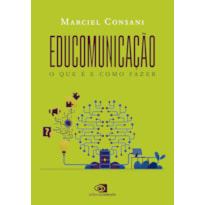 EDUCOMUNICAÇÃO: O QUE É E COMO FAZER