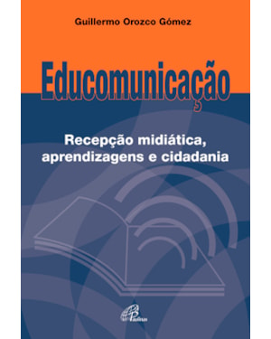 Educomunicação: recepção midiática, aprendizagens e cidadania