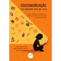 EDUCOMUNICAÇÃO SUA IMAGEM ESTÁ NA TELA: ORIGEM, TRAJETÓRIA E PRODUÇÕES DA EDUCOMUNICAÇÃO NA UNIVERSIDADE CATÓLICA DE BRASÍLIA