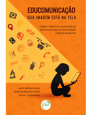 EDUCOMUNICAÇÃO SUA IMAGEM ESTÁ NA TELA: ORIGEM, TRAJETÓRIA E PRODUÇÕES DA EDUCOMUNICAÇÃO NA UNIVERSIDADE CATÓLICA DE BRASÍLIA