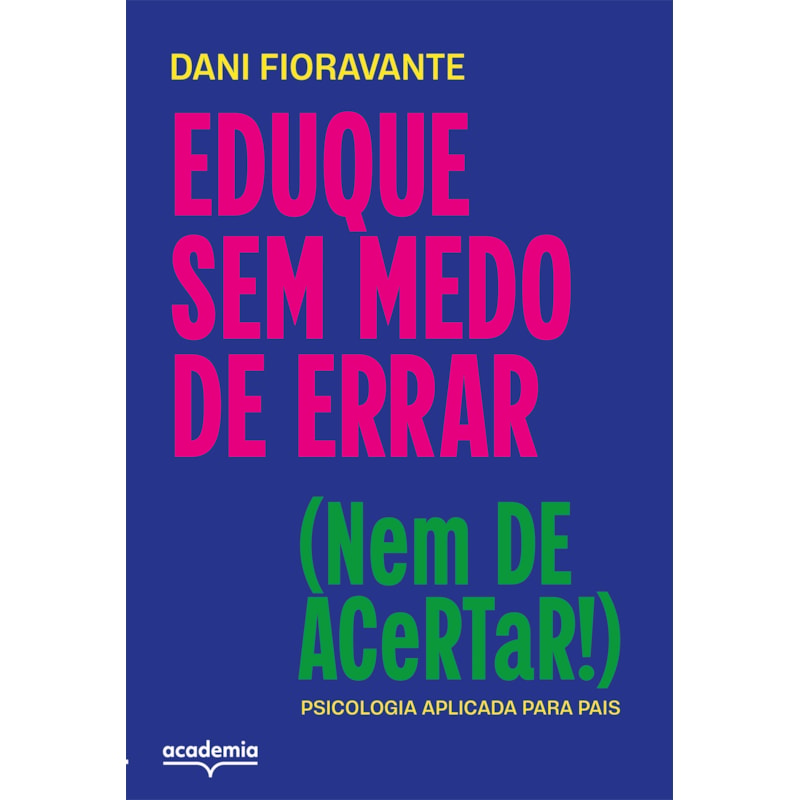 EDUQUE SEM MEDO DE ERRAR (NEM DE ACERTAR!): PSICOLOGIA APLICADA PARA PAIS
