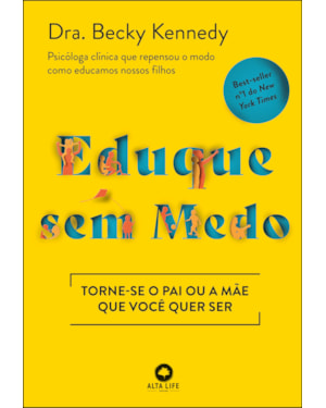 Eduque sem medo: torne-se o pai ou a mãe que você quer ser