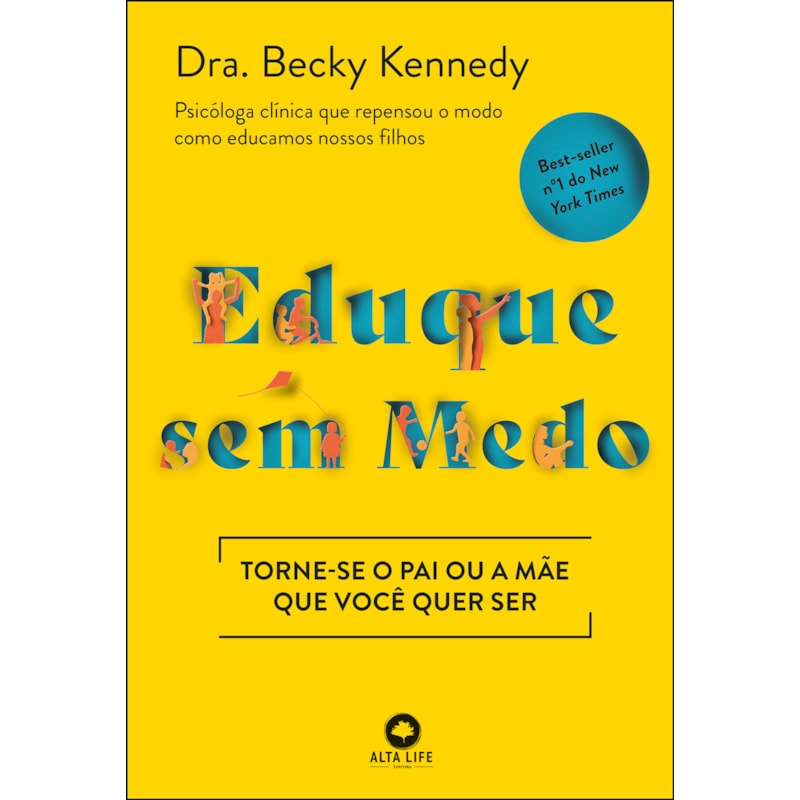 Eduque sem medo: torne-se o pai ou a mãe que você quer ser