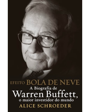 Efeito bola de neve - A biografia de Warren Buffett, o maior investidor do mundo