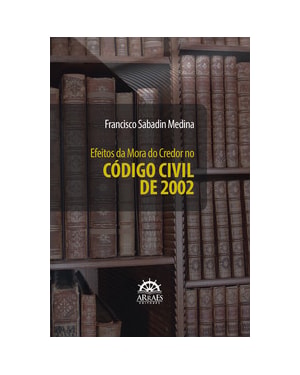 Efeitos da mora do credor no Código Civil de 2002: origem, sentido, alcance e consequências da sujeição do credor a receber a coisa pela 