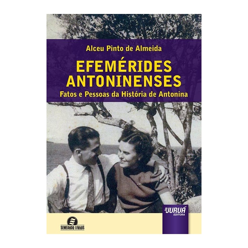 EFEMÉRIDES ANTONINENSES - FATOS E PESSOAS DA HISTÓRIA DE ANTONINA - SEMENADO LIVROS