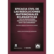 EFICACIA CIVIL DE LAS RESOLUCIONES MATRIMONIALES ECLESIÁSTICAS Y DE LAS RESOLUCIONES PONTIFICIAS DE MATRIMONIO RATO Y NO