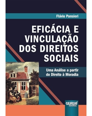 EFICÁCIA E VINCULAÇÃO DOS DIREITOS SOCIAIS - UMA ANÁLISE A PARTIR DO DIREITO À MORADIA
