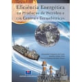 Eficiência energética na produção de petróleo e...