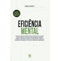 EFICIÊNCIA MENTAL E OUTRAS ESTRATÉGIAS PODEROSAS PARA POTENCIALIZAR SUA MENTE