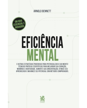 EFICIÊNCIA MENTAL E OUTRAS ESTRATÉGIAS PODEROSAS PARA POTENCIALIZAR SUA MENTE