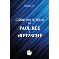 EGOÍSMO E ALTRUÍSMO EM PAUL RÉE E NIETZSCHE