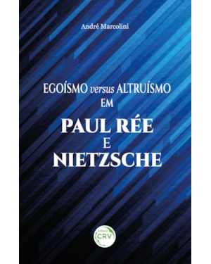 EGOÍSMO E ALTRUÍSMO EM PAUL RÉE E NIETZSCHE
