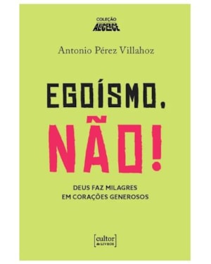 Egoísmo, não! - Deus faz milagres em corações generosos