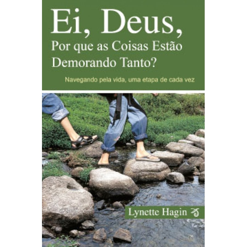 EI, DEUS, POR QUE AS COISAS ESTÃO DEMORANDO TANTO? - NAVEGANDO PELA SUA VIDA, UMA ETAPA DE CADA VEZ!