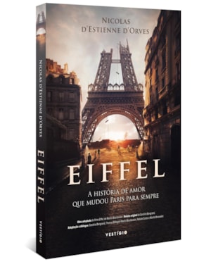 EIFFEL: A HISTÓRIA DE AMOR QUE MUDOU PARIS PARA SEMPRE