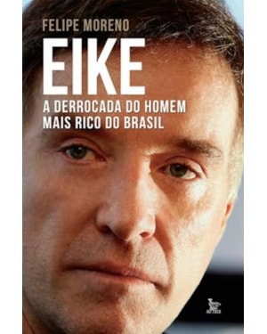 EIKE - A DERROCADA DO HOMEM MAIS RICO DO BRASIL - 1ª