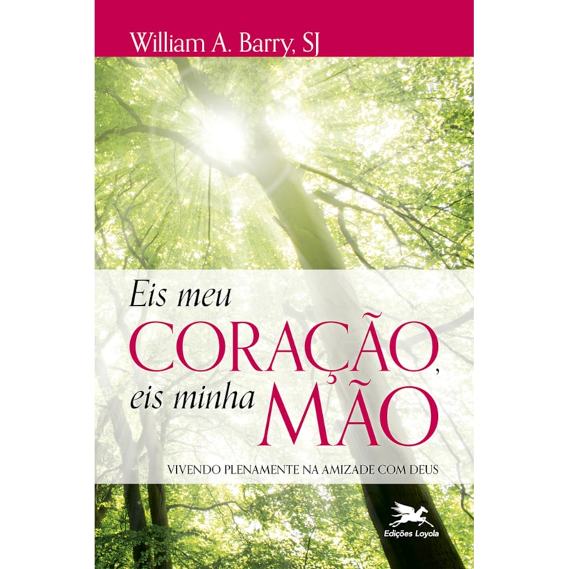EIS MEU CORAÇÃO, EIS MINHA MÃO: VIVENDO PLENAMENTE NA AMIZADE COM DEUS
