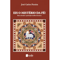 EIS O MISTÉRIO DA FÉ - PARA ENTENDER E PARTICIPAR MELHOR DA MISSA