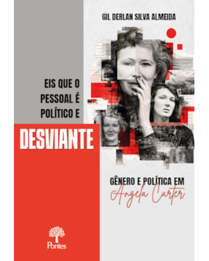 EIS QUE O PESSOAL É POLÍTICO E DESVIANTE: GÊNERO E POLÍTICA EM ANGELA CARTER
