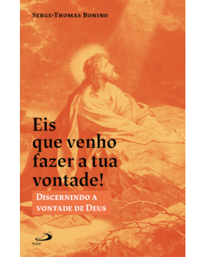 Eis Que Venho Fazer a Tua Vontade!: Discernindo a Vontade de Deus