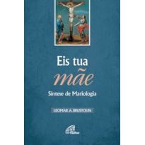 EIS TUA MÃE - SÍNTESE DE MARIOLOGIA