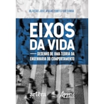 EIXOS DA VIDA: DESENHO DE UMA TEORIA DA ENGENHARIA DO COMPORTAMENTO