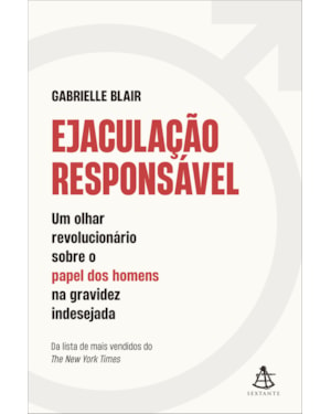 EJACULAÇÃO RESPONSÁVEL: UM OLHAR REVOLUCIONÁRIO SOBRE O PAPEL DOS HOMENS NA GRAVIDEZ INDESEJADA