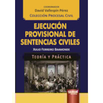 EJECUCIÓN PROVISIONAL DE SENTENCIAS CIVILES - TEORÍA Y PRÁCTICA - COLECCIÓN PROCESAL CIVIL - COORDINADOR: DAVID VALLESPÍN PÉREZ