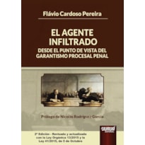 EL AGENTE INFILTRADO DESDE EL PUNTO DE VISTA DEL GARANTISMO PROCESAL PENAL - EDICIÓN REVISADA Y ACTUALIZADA CON LA LEY ORGÁNICA 13/2015 Y LA LEY 41/2015, DE 5 DE OCTUBRE - PRÓLOGO DE NICOLÁS RODRÍGUEZ GARCÍA