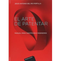 El arte de patentar-manual para científicos e ingenieros