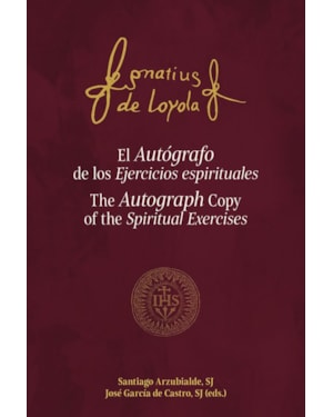EL AUTÓGRAFO DE LOS EJERCICIOS ESPIRITUALES - THE AUTOGRAPH COPY OF THE SPIRITUAL EXERCISES