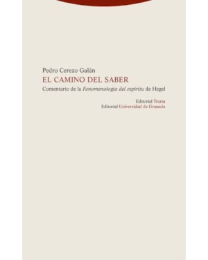 EL CAMINO DEL SABER: COMENTARIO DE LA FENOMENOLOGIA DEL ESPIRITU DE HEGEL